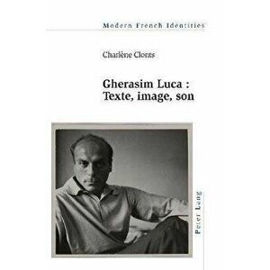 Gherasim Luca. texte, image, son, Paperback - Charlene Clonts imagine