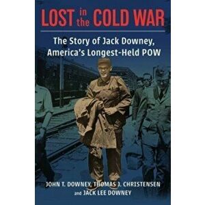 Lost in the Cold War. The Story of Jack Downey, America's Longest-Held POW, Hardback - Jack Downey imagine