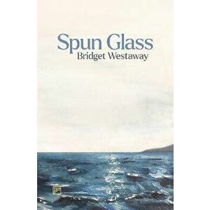 Spun Glass, Paperback - Bridget Westaway imagine