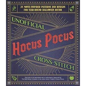 Unofficial Hocus Pocus Cross-stitch. 25 Movie-Inspired Patterns and Designs for Year-Round Halloween Decor, Paperback - Editors of Ulysses P imagine