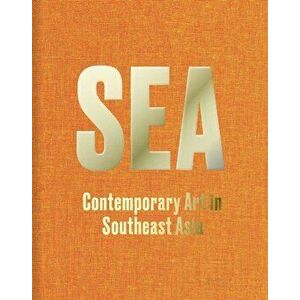 Sea: Contemporary Art in Southeast Asia, Hardback - *** imagine