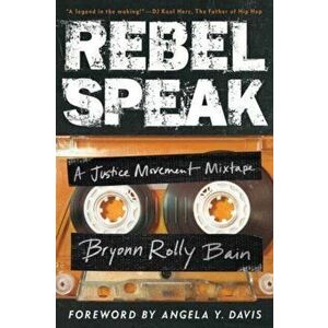 Rebel Speak. A Justice Movement Mixtape, Hardback - Bryonn Rolly Bain imagine
