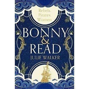 Bonny & Read, Paperback - Julie Walker imagine