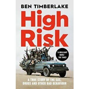 High Risk. A True Story of the SAS, Drugs and Other Bad Behaviour, Paperback - Ben Timberlake imagine