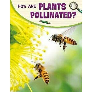 How Are Plants Pollinated?, Hardback - Emily Raij imagine