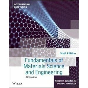 Fundamentals of Materials Science and Engineering: An Integrated Approach, 6th Edition, Internationa l Adaptation, Paperback - W Callister imagine