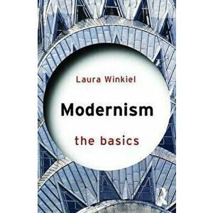 Modernism: The Basics, Paperback - Laura Winkiel imagine