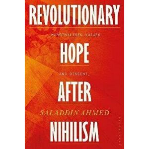 Revolutionary Hope After Nihilism. Marginalized Voices and Dissent, Paperback - Saladdin Ahmed imagine