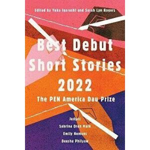 Best Debut Short Stories 2022. The PEN America Dau Prize, Paperback - Sarah Lyn Rogers imagine