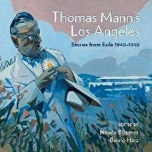 Thomas Mann's Los Angeles. Stories from Exile 1940-1952, Hardback - Benno Herz imagine