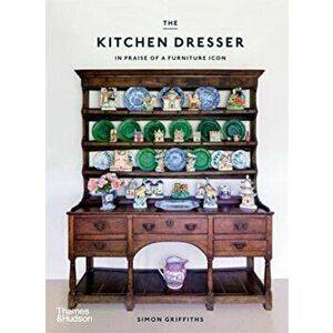 The Kitchen Dresser. In Praise of a Furniture Icon, Hardback - Simon Griffiths imagine