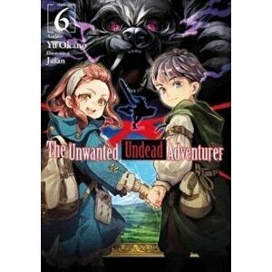 The Unwanted Undead Adventurer (Light Novel): Volume 6, Paperback - Yu Okano imagine