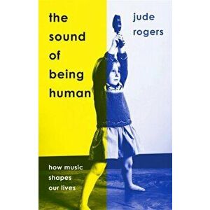 The Sound of Being Human, Paperback - Jude Rogers imagine