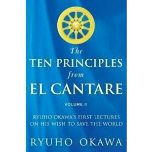 The Ten Principles from El Cantare. Ryuho Okawa's First Lectures on His Wish to Save the World/Humankind, Paperback - Ryuho Okawa imagine
