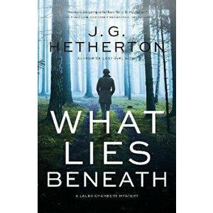 What Lies Beneath. A Laura Chambers Novel, Hardback - J. G. Hetherton imagine