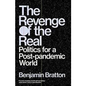 The Revenge of the Real. Politics for a Post-Pandemic World, Paperback - Benjamin Bratton imagine