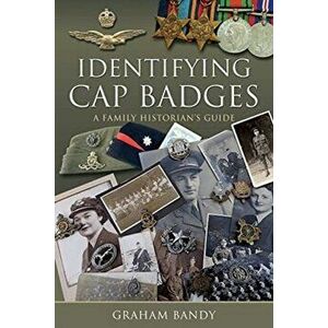 Identifying Cap Badges. A Family Historian's Guide, Hardback - Graham Bandy imagine