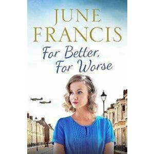 For Better, For Worse. A Second World War saga of love and heartache, Paperback - June Francis imagine