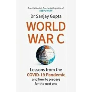 World War C. Lessons from the COVID-19 Pandemic and How to Prepare for the Next One, Paperback - Dr Sanjay Gupta imagine