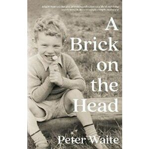 A Brick on the Head, Paperback - Peter Waite imagine
