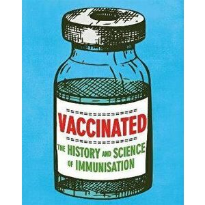 Vaccinated. The history and science of immunisation, Paperback - Sarah Ridley imagine