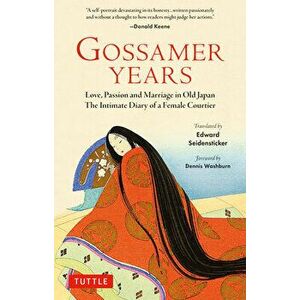 Gossamer Years. Love, Passion and Marriage in Old Japan - The Intimate Diary of a Female Courtier, Paperback - Edward G. Seidensticker imagine
