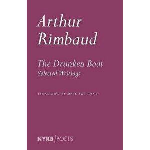 The Drunken Boat. Selected Writings, Bilingual ed, Paperback - Arthu Rimbaud imagine