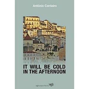 It Will Be Cold In The Afternoon, Paperback - Antonio Canteiro imagine