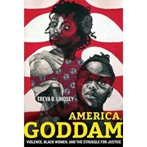 America, Goddam. Violence, Black Women, and the Struggle for Justice, Hardback - Treva B. Lindsey imagine