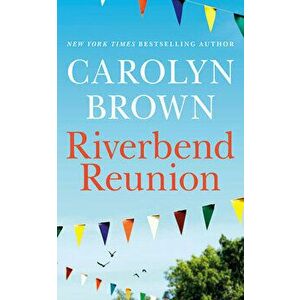 Riverbend Reunion, Paperback - Carolyn Brown imagine
