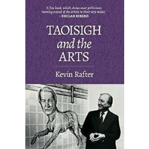 Taoisigh and the Arts, Paperback - Kevin Rafter imagine