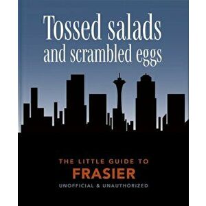 The Little Guide to Frasier. Tossed salads and scrambled eggs, Hardback - Orange Hippo! imagine