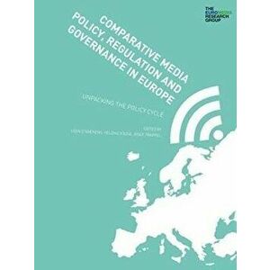 Comparative Media Policy, Regulation and Governance in Europe. Unpacking the Policy Cycle, Paperback - *** imagine