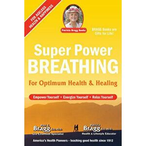 Super Power Breathing. For Optimum Health & Healing, 24th ed - Patricia Bragg imagine