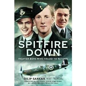 Spitfire Down. Fighter Boys Who Failed to Return, Hardback - Dilip Sarkar imagine