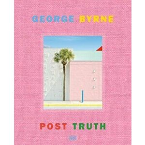 George Byrne. Post Truth, Hardback - *** imagine