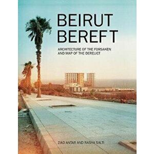 Beirut Bereft: Architecture of the Forsaken and Map of the Derelict, Paperback - *** imagine