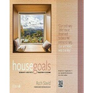 House Goals. Design with architects, transform your home, Paperback - Ruth Slavid imagine