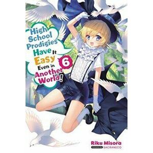High School Prodigies Have It Easy Even in Another World!, Vol 6 (light novel), Paperback - Riku Misora imagine