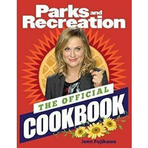 Parks and Recreation: The Official Cookbook, Hardback - Jenn Fujikawa imagine