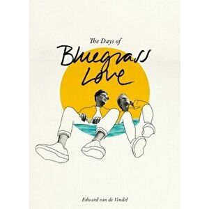 The Days of Bluegrass Love, Hardback - Edward van de Vendel imagine