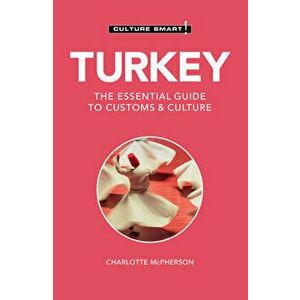 Turkey - Culture Smart!. The Essential Guide to Customs & Culture, 3 Revised edition, Paperback - Charlotte McPherson imagine