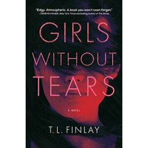 Girls Without Tears. A Novel, Hardback - T. L. Finlay imagine