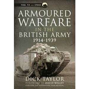 Armoured Warfare in the British Army, 1914-1939, Hardback - Richard Taylor imagine