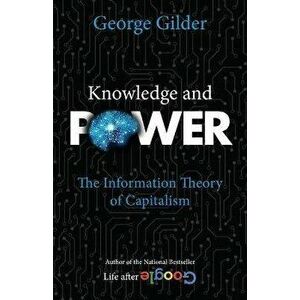Knowledge and Power. The Information Theory of Capitalism, Paperback - George Gilder imagine