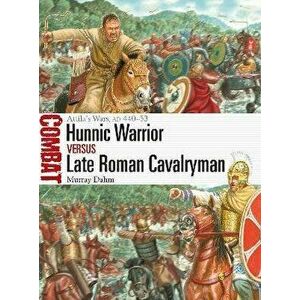 Hunnic Warrior vs Late Roman Cavalryman. Attila's Wars, AD 440-53, Paperback - Dr Murray Dahm imagine