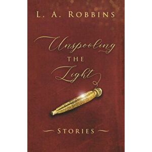 Unspooling the Light, Paperback - *** imagine