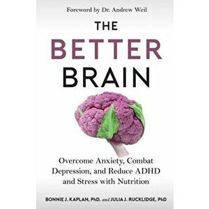The Better Brain. Overcome Anxiety, Combat Depression, and Reduce ADHD and Stress with Nutrition, Paperback - Julia J. Rucklidge imagine