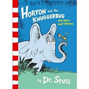 Horton and the Kwuggerbug and More Lost Stories, Paperback - Dr. Seuss imagine
