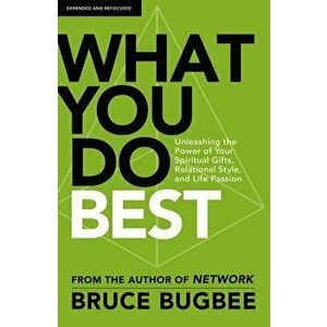 What You Do Best. Unleashing the Power of Your Spiritual Gifts, Relational Style, and Life Passion, Paperback - Bruce L. Bugbee imagine